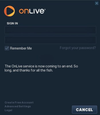 OnLive gave notification that their services had come to an end with a message borrowed from Douglas Adams, seen by users as they attempted to log-in via the OnLive clients